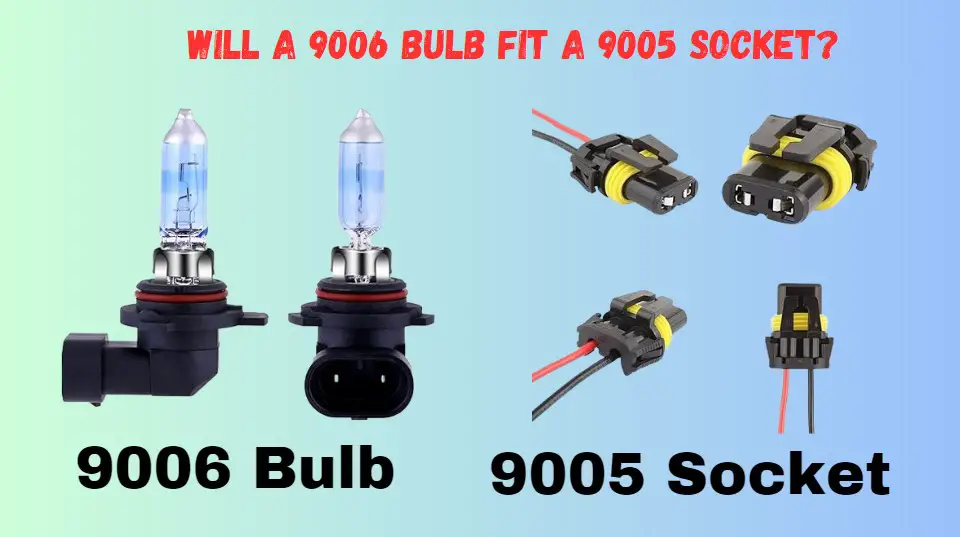 Will a 9006 Bulb Fit a 9005 Socket